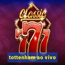 tottenham ao vivo